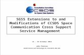 SGSS Extensions to and Modifications of CCSDS Space Communication Cross Support Service Management 15 - 19 October 2012 John Pietras Global Science and.