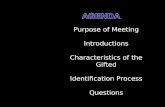 Purpose of Meeting Introductions Characteristics of the Gifted Identification Process Questions.