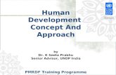Human Development Concept And Approach by Dr. K Seeta Prabhu Senior Advisor, UNDP India PMRDF Training Programme TISS, Hyderabad 30 April 2012.