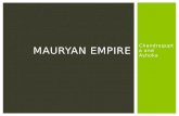 Chandragupta and Ashoka MAURYAN EMPIRE. WHO WAS CHANDRAGUPTA MAURYA? 340 BC—298 BC Unified India into 1 st Hindu-centered empire Ruled India from 322-