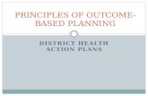 DISTRICT HEALTH ACTION PLANS PRINCIPLES OF OUTCOME- BASED PLANNING.