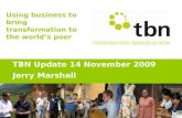 Using business to bring transformation to the world’s poor TBN Update 14 November 2009 Jerry Marshall.