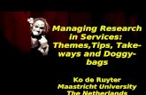 Managing Research in Services: Themes,Tips, Take-ways and Doggy-bags Ko de Ruyter Maastricht University The Netherlands.