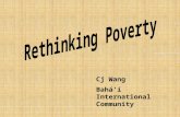 Cj Wang Bahá'í International Community. UN Definition of Poverty: “Fundamentally, poverty is a denial of choices and opportunities, a violation of human.