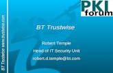 BT Trustwise  BT Trustwise Robert Temple Head of IT Security Unit robert.d.temple@bt.com Robert Temple Head of IT Security Unit robert.d.temple@bt.com.