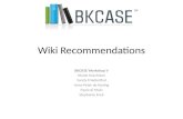 Wiki Recommendations BKCASE Workshop V Nicole Hutchison Sandy Friedenthal Hans-Peter de Koning Paola di Maio Stephanie Enck.