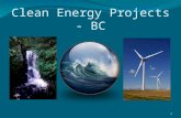 Clean Energy Projects - BC 1. “One Project – One Process” 2 Clean Energy Projects Office Relevant Legislation: Land Act and Water Act Established April.