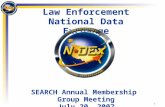 1 Law Enforcement National Data Exchange SEARCH Annual Membership Group Meeting July 20, 2007.