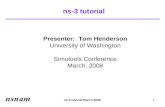 Ns-3 tutorial March 20081 ns-3 tutorial Presenter: Tom Henderson University of Washington Simutools Conference March, 2008.