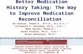 Better Medication History Taking: The Way to Improve Medication Reconciliation Ed Tessier, Pharm.D., M.P.H., B.C.P.S. 1, 2 Elizabeth A. Henneman, Ph.D.,