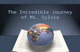 The Incredible Journey of Ms. Sylvia. Ms. Sylvia 2041 National Teacher of the Year.