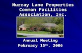 Murray Lane Properties Common Facilities Association, Inc. Annual Meeting February 15 th, 2006.