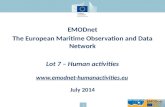 1 EMODnet The European Maritime Observation and Data Network Lot 7 – Human activities  July 2014.