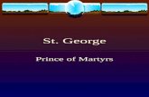 St. George Prince of Martyrs. His Early Life  Father’s name was Anastasius  Mother’s name was Theopasty  Father died when St. George was 20  Leaving.