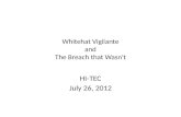 Whitehat Vigilante and The Breach that Wasn't HI-TEC July 26, 2012.