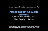 A very special music video message for Ambassador College Alumni Class of 1973-1977 Big Sandy, Texas Please adjust your speakers now as audio portion begins.