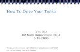 How To Drive Your Troika You XU 02 Math Department, NJU 5-13-2006 This document is released under GNU General Public License (GPL) v2. You can use it freely.