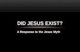A Response to the Jesus Myth DID JESUS EXIST?. Origins of the Christ Myth Bruno Bauer (1809-1882) -earliest writer to definitely claim that Jesus never.