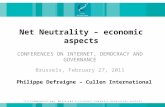 Net Neutrality – economic aspects CONFERENCES ON INTERNET, DEMOCRACY AND GOVERNANCE Brussels, February 27, 2011 Philippe Defraigne – Cullen International.