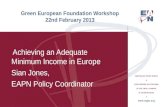 Green European Foundation Workshop 22nd February 2013 Achieving an Adequate Minimum Income in Europe Sian Jones, EAPN Policy Coordinator.