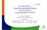 Le territoire, regards géographiques The territory, a geographical look François Moullé Maître de conférences Lecturer Laboratoire DYRT - EA 2468 / mesh.