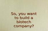 So, you want to build a biotech company?. Therapeutics: From the Bench to the Boardroom John W. Holaday, Ph.D. Founder, Medicis, EntreMed, MaxCyte Chairman,