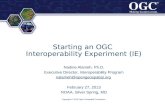 ® ® Starting an OGC Interoperability Experiment (IE) Nadine Alameh, Ph.D. Executive Director, Interoperability Program nalameh@opengeospatial.org February.