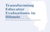 Transforming Educator Evaluations in Illinois Illinois State Board of Education (ISBE) Illinois Performance Evaluation Advisory Council (PEAC) 1.