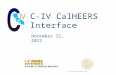 C-IV CalHEERS Interface December 12, 2013. Overview The CalHEERS project will provide a unified access point for clients to apply for medical benefits.