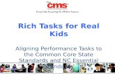 Rich Tasks for Real Kids Aligning Performance Tasks to the Common Core State Standards and NC Essential Standards.