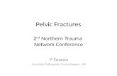 Pelvic Fractures 2 nd Northern Trauma Network Conference P Fearon Consultant Orthopaedic Trauma Surgeon - RVI.