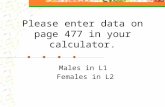 Please enter data on page 477 in your calculator. Males in L1 Females in L2.