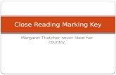 Margaret Thatcher never liked her country. Close Reading Marking Key.