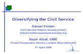 Diversifying the Civil Service Daniel Foster Civil Service Islamic Society (chair) info@CivilServiceIslamicSociety.org Nazir Afzal, OBE Crown Prosecution.