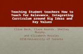 Teaching Student teachers How to Teach for Relevance, Integrating Curriculum around Big Ideas and Key Values Clive Beck, Clare Kosnik, Shelley Murphy,