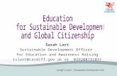Cardiff Council – Sustainable Development Unit Sarah Lart Sustainable Development Officer for Education and Awareness Raising (slart@cardiff.gov.uk or.