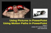 Using Pictures in PowerPoint Using Motion Paths in PowerPoint Class 3 UAMS PPT Seminar Series Sam Giannavola.