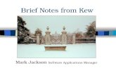 Brief Notes from Kew Mark Jackson Software Applications Manager.