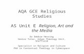 AQA GCE Religious Studies AS Unit E Religion, Art and the Media Dr Debbie Herring Senior Tutor, Urban Theology Unit, Sheffield Specialist in Religion and.