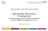 Spirituality and Mental Health Spirituality Research Programme At Birmingham and Solihull Mental Health NHS Foundation Trust Madeleine Parkes.