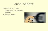Anne Sibert Lecture 2: The Foreign Exchange Market Autumn 2013.