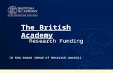 Research Funding Dr Ken Emond (Head of Research Awards) The British Academy.