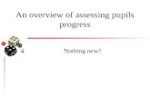 An overview of assessing pupils progress Nothing new?
