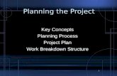 1 Planning the Project Key Concepts Planning Process Project Plan Work Breakdown Structure.