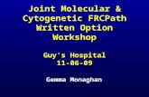 Joint Molecular & Cytogenetic FRCPath Written Option Workshop Guy's Hospital 11-06-09 Gemma Monaghan.