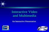 Interactive Video and Multimedia An Interactive Presentation.