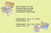 WELCOME TO THE TRANSPORTATION DISADVANTAGED PLANNERS MEETING FEBRUARY 16 & 17, 2010 SARASOTA, FL FEBRUARY 18 & 19, 2010 LAKE CITY, FL.