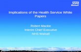 Implications of the Health Service White Papers Robert Mackie Interim Chief Executive NHS Walsall.