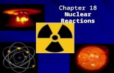 Chapter 18 Nuclear Reactions. Chemical Reactions  Occur in the outer electron energy level  Valance electrons.