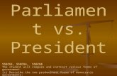 Parliament vs. President SS6CG1, SS6CG4, SS6CG6 The student will compare and contrast various forms of government. (c) Describe the two predominant forms.